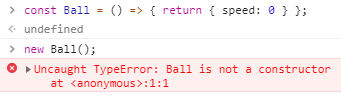 const Ball = () => { return { speed: 0 } }; new Ball();